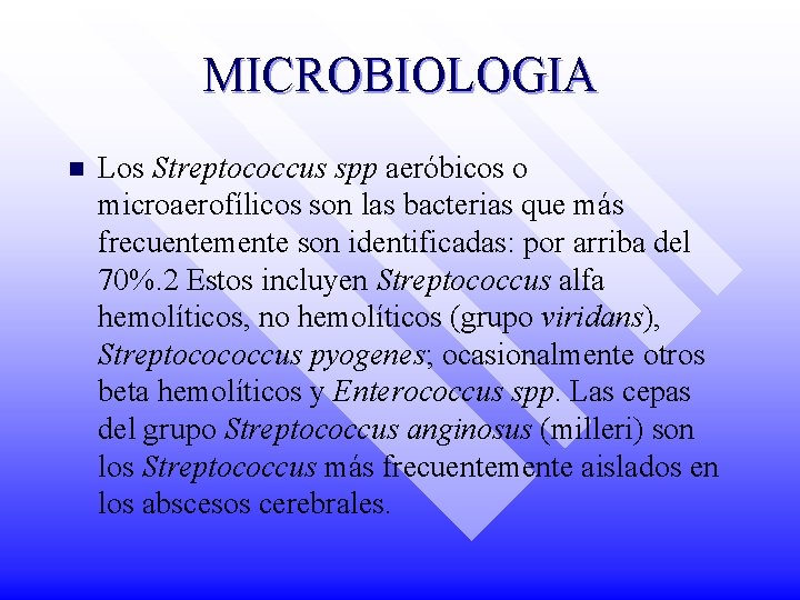 MICROBIOLOGIA n Los Streptococcus spp aeróbicos o microaerofílicos son las bacterias que más frecuentemente