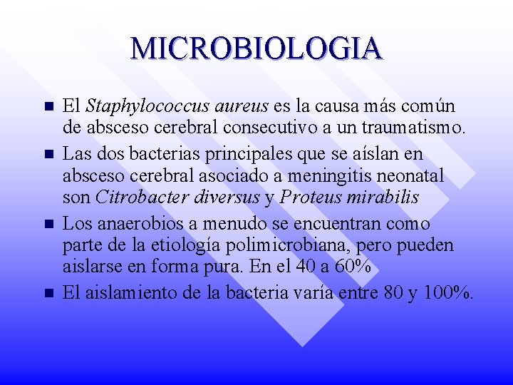 MICROBIOLOGIA n n El Staphylococcus aureus es la causa más común de absceso cerebral