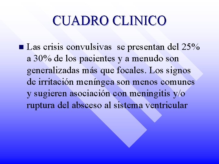 CUADRO CLINICO n Las crisis convulsivas se presentan del 25% a 30% de los