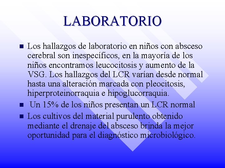 LABORATORIO n n n Los hallazgos de laboratorio en niños con absceso cerebral son