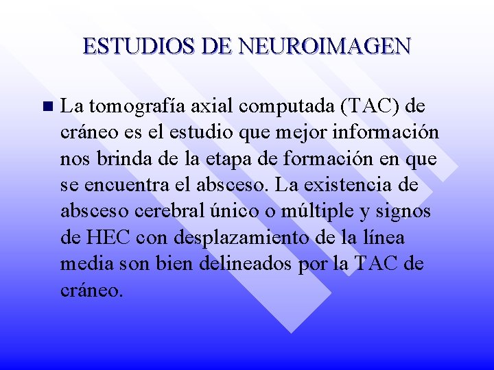 ESTUDIOS DE NEUROIMAGEN n La tomografía axial computada (TAC) de cráneo es el estudio