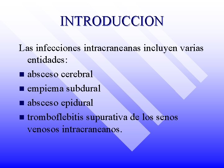 INTRODUCCION Las infecciones intracraneanas incluyen varias entidades: n absceso cerebral n empiema subdural n