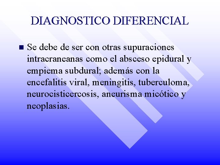 DIAGNOSTICO DIFERENCIAL n Se debe de ser con otras supuraciones intracraneanas como el absceso