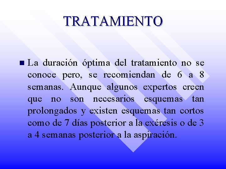 TRATAMIENTO n La duración óptima del tratamiento no se conoce pero, se recomiendan de