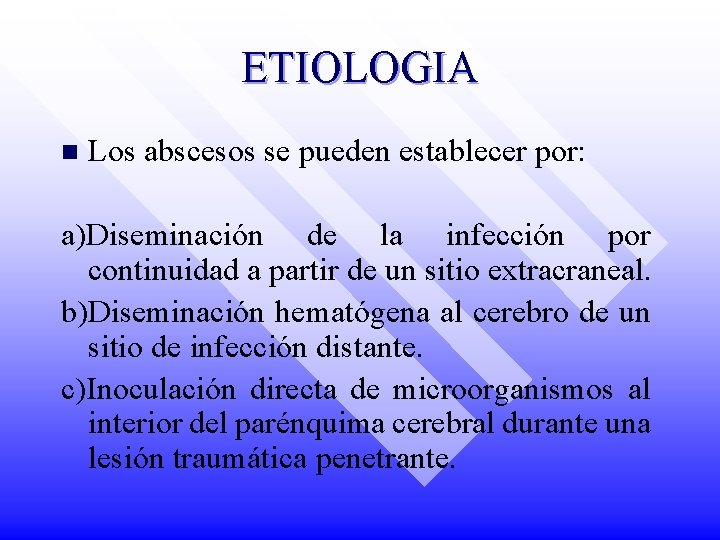 ETIOLOGIA n Los abscesos se pueden establecer por: a)Diseminación de la infección por continuidad