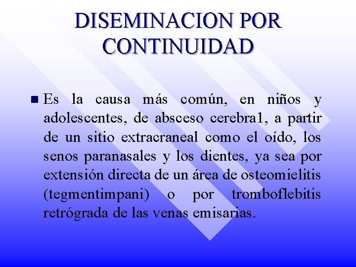 DISEMINACION POR CONTINUIDAD n Es la causa más común, en niños y adolescentes, de