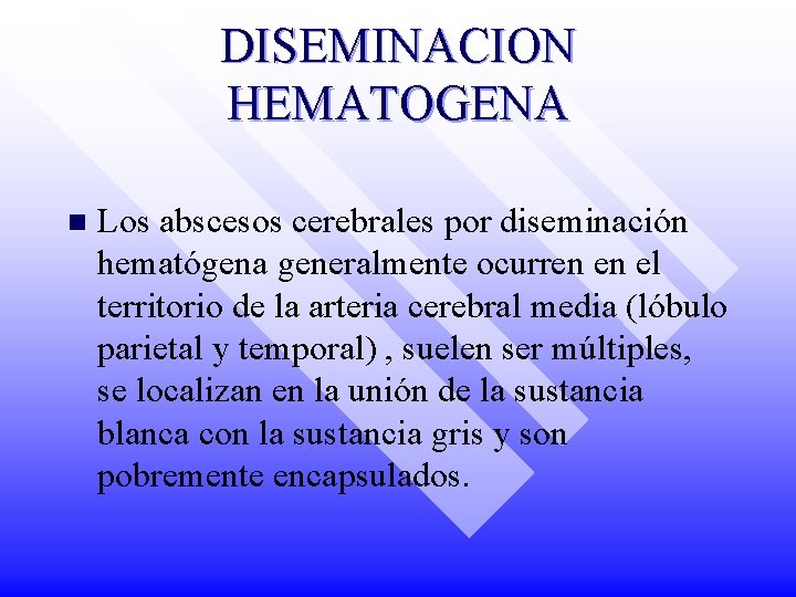 DISEMINACION HEMATOGENA n Los abscesos cerebrales por diseminación hematógena generalmente ocurren en el territorio