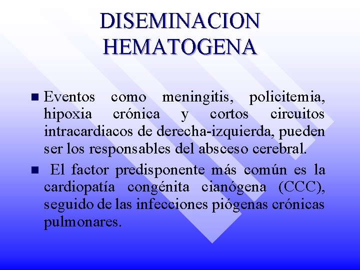 DISEMINACION HEMATOGENA Eventos como meningitis, policitemia, hipoxia crónica y cortos circuitos intracardiacos de derecha-izquierda,