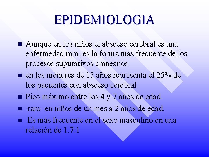 EPIDEMIOLOGIA n n n Aunque en los niños el absceso cerebral es una enfermedad