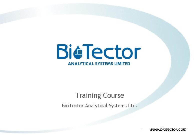 Training Course Bio. Tector Analytical Systems Ltd. www. biotector. com 