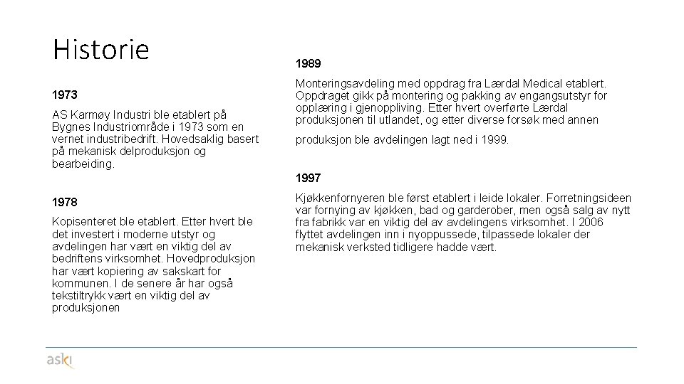 Historie 1973 AS Karmøy Industri ble etablert på Bygnes Industriområde i 1973 som en