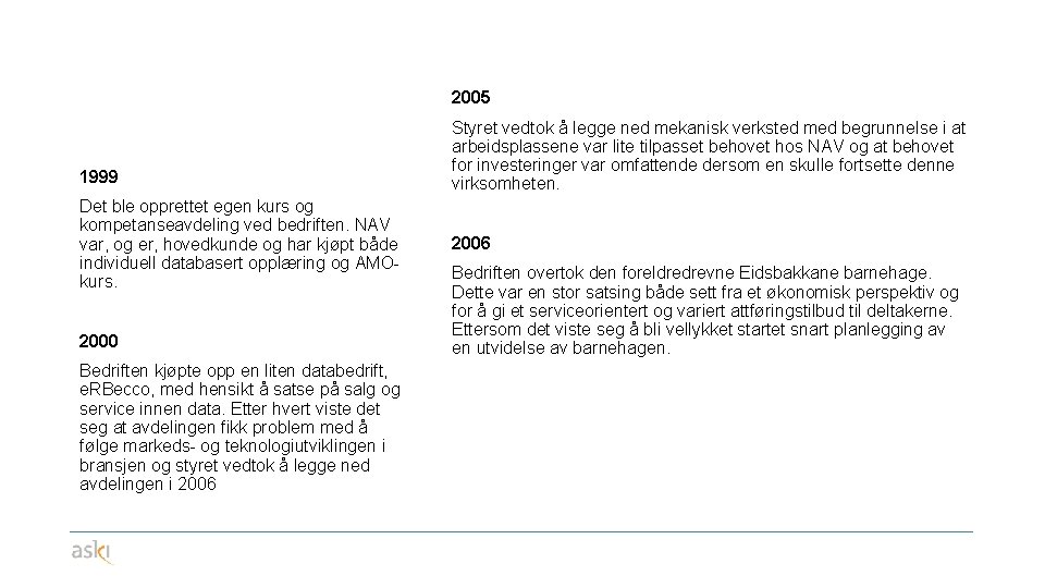 2005 1999 Det ble opprettet egen kurs og kompetanseavdeling ved bedriften. NAV var, og