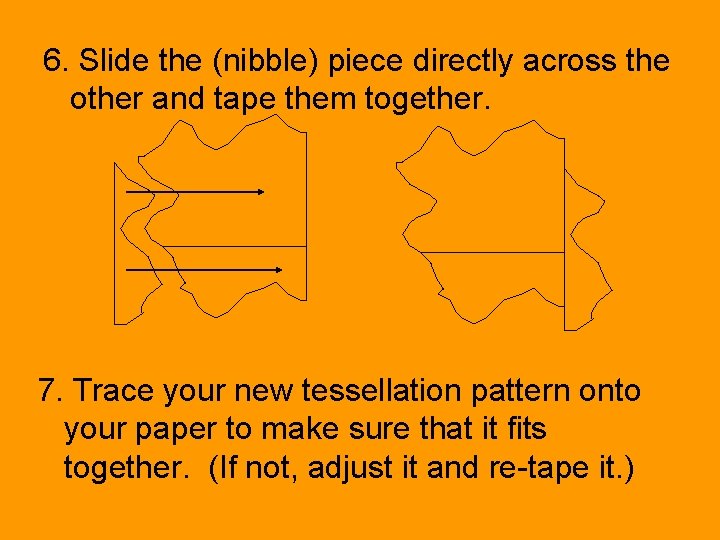 6. Slide the (nibble) piece directly across the other and tape them together. 7.