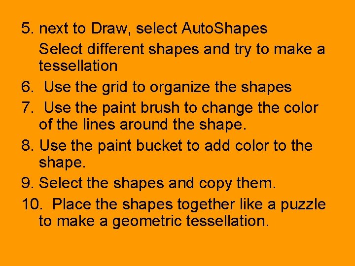 5. next to Draw, select Auto. Shapes Select different shapes and try to make