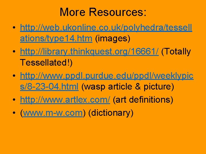 More Resources: • http: //web. ukonline. co. uk/polyhedra/tessell ations/type 14. htm (images) • http: