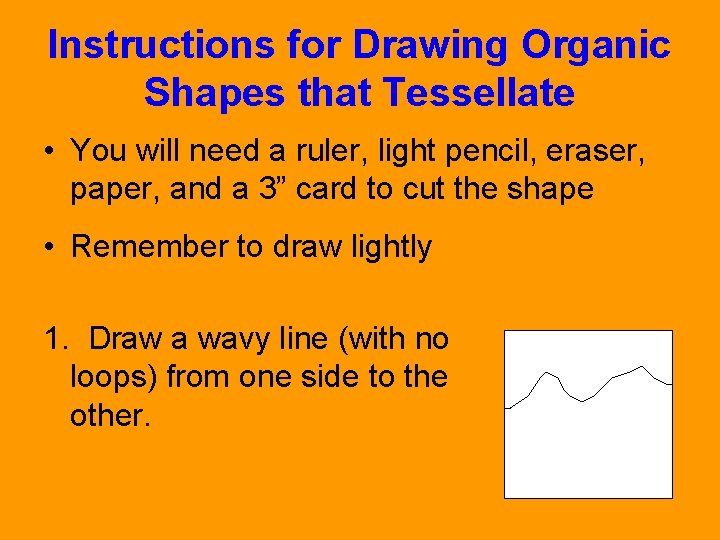 Instructions for Drawing Organic Shapes that Tessellate • You will need a ruler, light