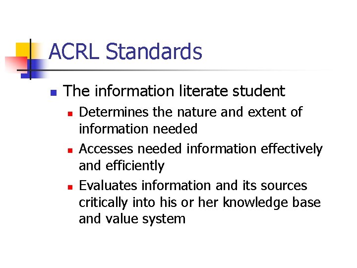 ACRL Standards n The information literate student n n n Determines the nature and