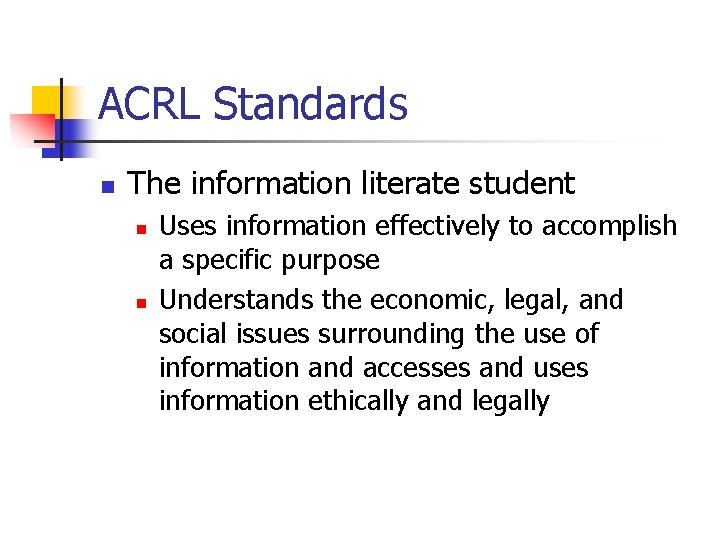 ACRL Standards n The information literate student n n Uses information effectively to accomplish