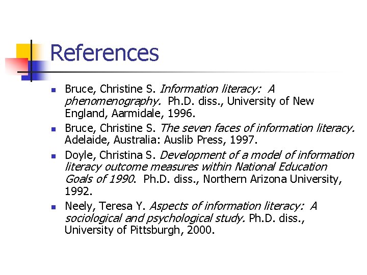 References n n Bruce, Christine S. Information literacy: A phenomenography. Ph. D. diss. ,