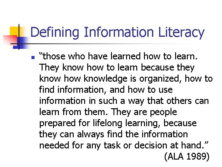 Defining Information Literacy n “those who have learned how to learn. They know how
