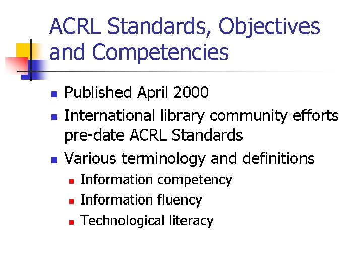 ACRL Standards, Objectives and Competencies n n n Published April 2000 International library community