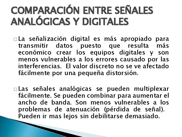 COMPARACIÓN ENTRE SEÑALES ANALÓGICAS Y DIGITALES � La señalización digital es más apropiado para