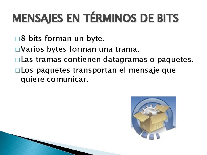 MENSAJES EN TÉRMINOS DE BITS � 8 bits forman un byte. � Varios bytes