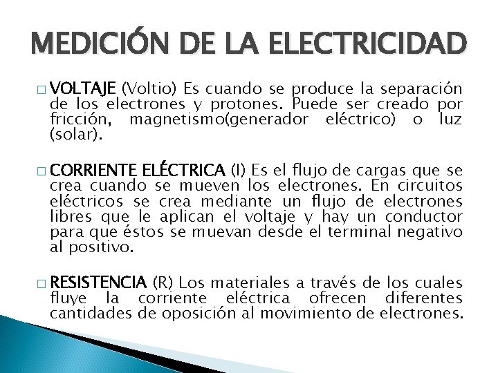 MEDICIÓN DE LA ELECTRICIDAD � VOLTAJE (Voltio) Es cuando se produce la separación de