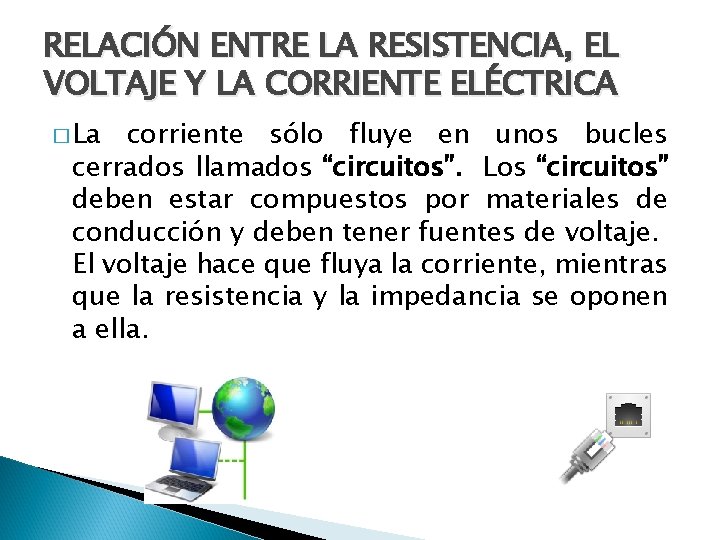 RELACIÓN ENTRE LA RESISTENCIA, EL VOLTAJE Y LA CORRIENTE ELÉCTRICA � La corriente sólo
