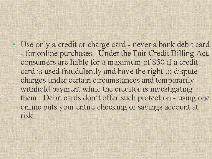  • Use only a credit or charge card - never a bank debit