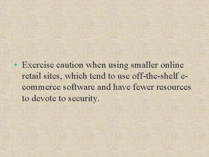  • Exercise caution when using smaller online retail sites, which tend to use
