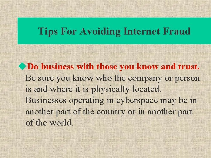 Tips For Avoiding Internet Fraud u. Do business with those you know and trust.