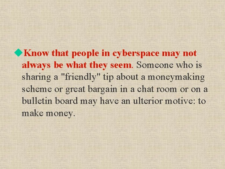 u. Know that people in cyberspace may not always be what they seem. Someone