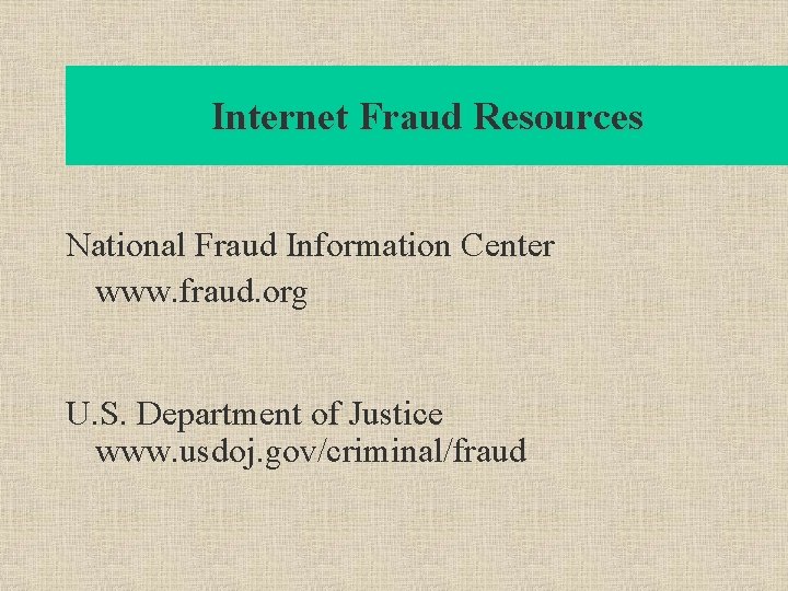 Internet Fraud Resources National Fraud Information Center www. fraud. org U. S. Department of