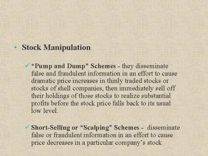  • Stock Manipulation ü “Pump and Dump” Schemes - they disseminate false and