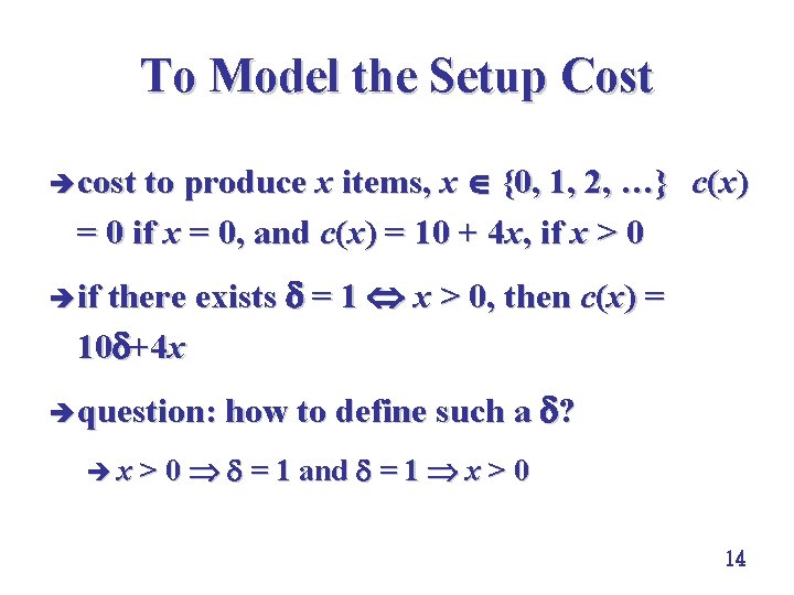 To Model the Setup Cost è cost to produce x items, x {0, 1,
