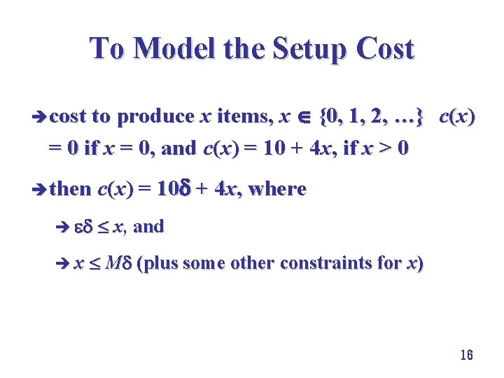 To Model the Setup Cost è cost to produce x items, x {0, 1,
