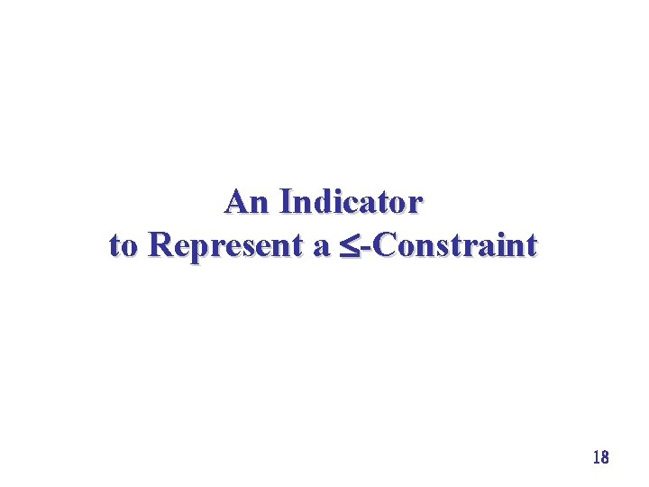 An Indicator to Represent a -Constraint 18 