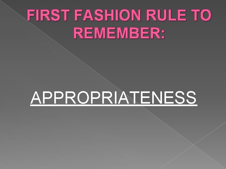 FIRST FASHION RULE TO REMEMBER: APPROPRIATENESS 