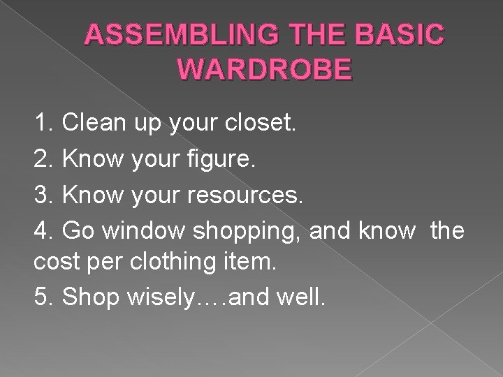 ASSEMBLING THE BASIC WARDROBE 1. Clean up your closet. 2. Know your figure. 3.