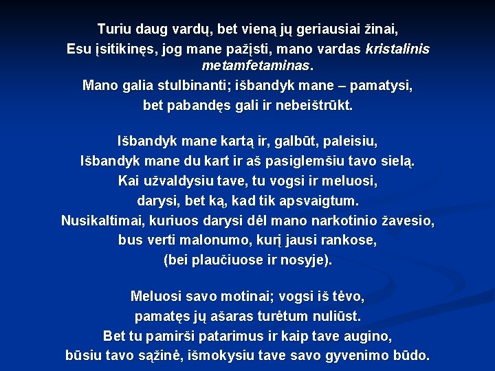 Turiu daug vardų, bet vieną jų geriausiai žinai, Esu įsitikinęs, jog mane pažįsti, mano