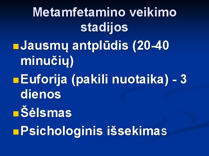 Metamfetamino veikimo stadijos n Jausmų antplūdis (20 -40 minučių) n Euforija (pakili nuotaika) -