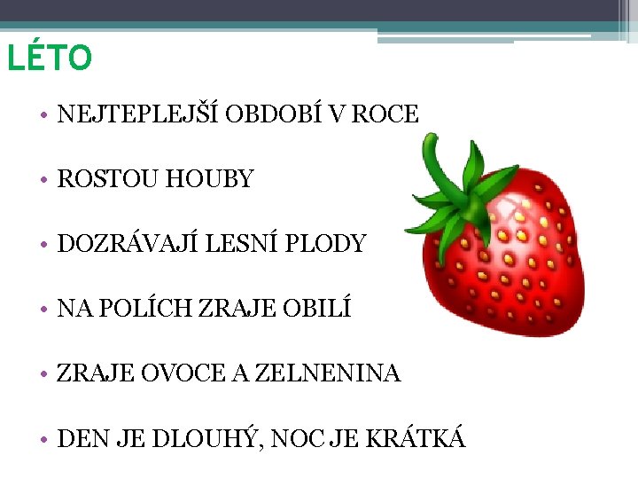 LÉTO • NEJTEPLEJŠÍ OBDOBÍ V ROCE • ROSTOU HOUBY • DOZRÁVAJÍ LESNÍ PLODY •