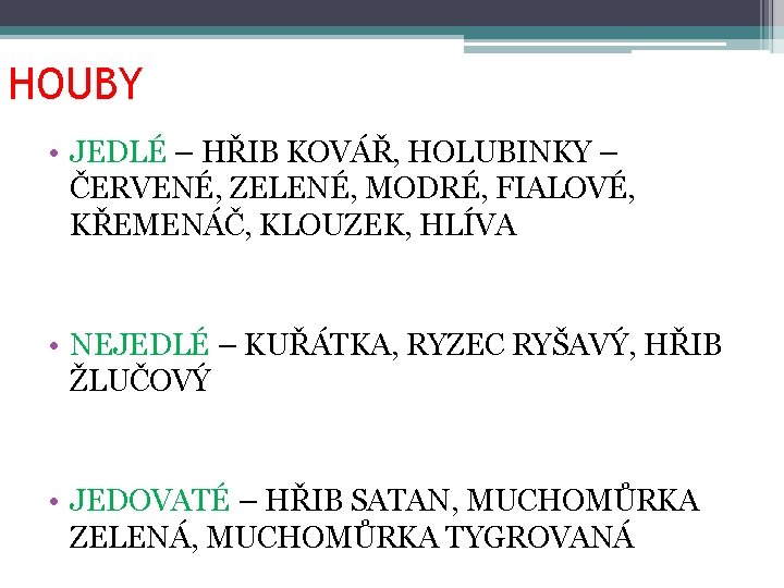 HOUBY • JEDLÉ – HŘIB KOVÁŘ, HOLUBINKY – ČERVENÉ, ZELENÉ, MODRÉ, FIALOVÉ, KŘEMENÁČ, KLOUZEK,