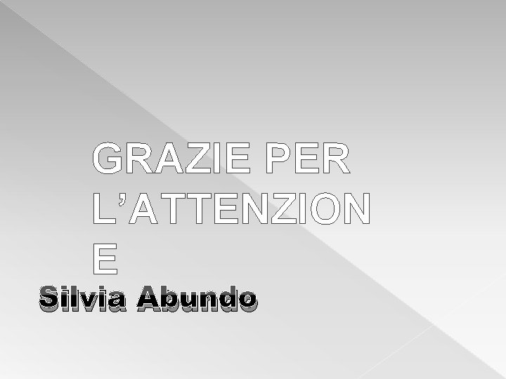 GRAZIE PER L’ATTENZION E Silvia Abundo 