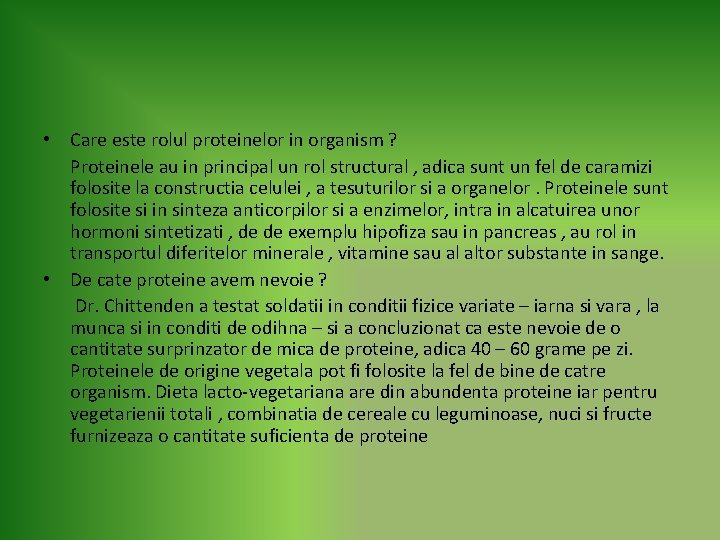  • Care este rolul proteinelor in organism ? Proteinele au in principal un