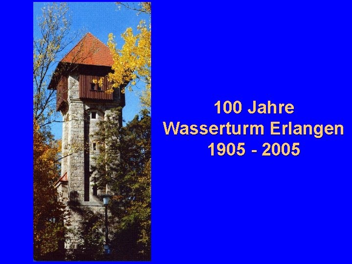 100 Jahre Wasserturm Erlangen 1905 - 2005 