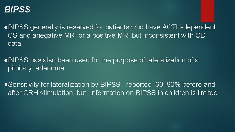 BIPSS ●BIPSS generally is reserved for patients who have ACTH-dependent CS and anegative MRI