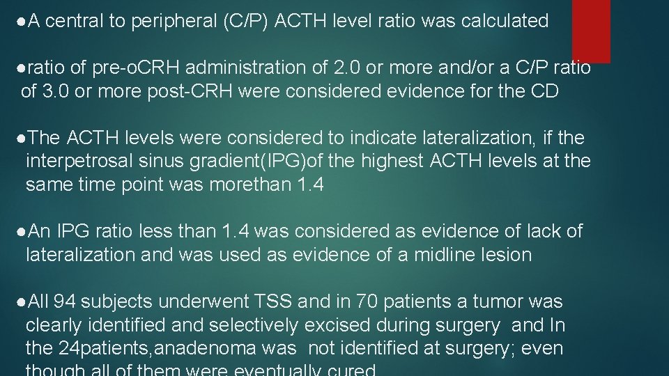 ●A central to peripheral (C/P) ACTH level ratio was calculated ●ratio of pre-o. CRH