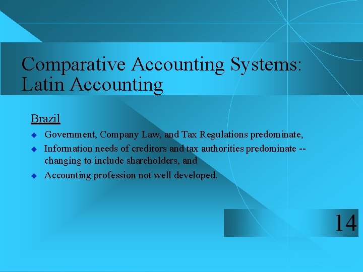 Comparative Accounting Systems: Latin Accounting Brazil u u u Government, Company Law, and Tax